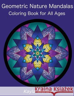 Geometric Nature Mandalas: 50 Unique Designs for All Ages to Color Kayla Marie Worley 9780578431536 Kayla Worley - książka