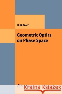 Geometric Optics on Phase Space Kurt Bernardo Wolf 9783540220398 Springer-Verlag Berlin and Heidelberg GmbH &  - książka