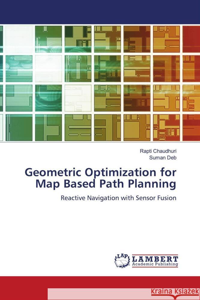 Geometric Optimization for Map Based Path Planning Chaudhuri, Rapti, Deb, Suman 9786204979144 LAP Lambert Academic Publishing - książka