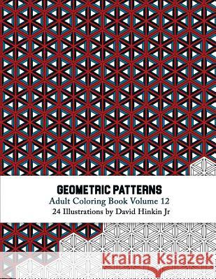 Geometric Patterns - Adult Coloring Book Vol. 12 David Hinki 9781717486059 Createspace Independent Publishing Platform - książka