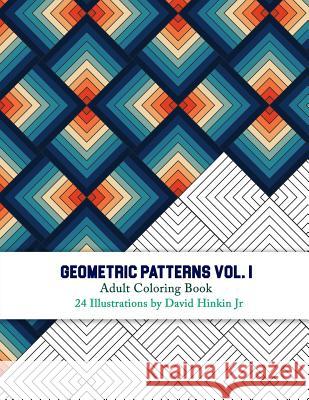 Geometric Patterns - Adult Coloring Book Vol. 1 - Inkcartel David Hinki 9781986283601 Createspace Independent Publishing Platform - książka