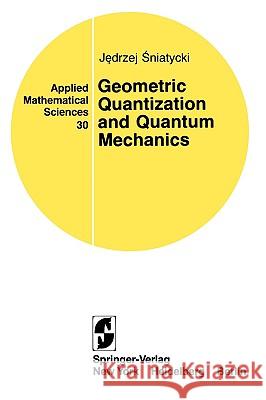 Geometric Quantization and Quantum Mechanics Jedrzej Sniatycki 9780387904696 Springer - książka