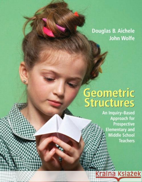 Geometric Structures: An Inquiry-Based Approach for Prospective Elementary and Middle School Teachers Aichele, Douglas 9780131483927 Prentice Hall - książka