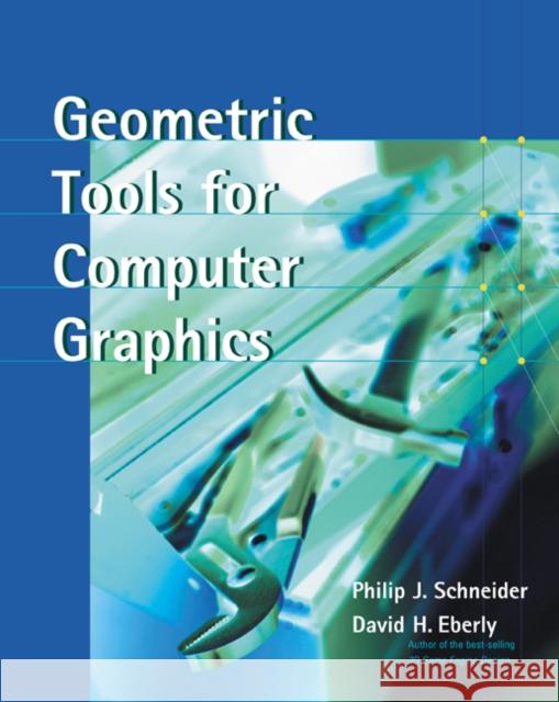 Geometric Tools for Computer Graphics Philip Schneider David H. Eberly David Eberly 9781558605947 Elsevier Science & Technology - książka