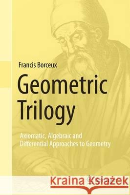 Geometric Trilogy: Axiomatic, Algebraic and Differential Approaches to Geometry Francis Borceux 9783319018041 Springer International Publishing AG - książka