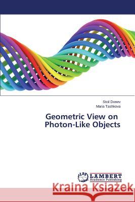 Geometric View on Photon-Like Objects Donev Stoil                              Tashkova Maria 9783844394177 LAP Lambert Academic Publishing - książka