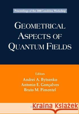 Geometrical Aspects of Quantum Fields - Proceedings of the 2000 Londrina Workshop Andrei A. Bytsenko Antonio E. Goncalves Bruto M. Pimentel 9789810245023 World Scientific Publishing Company - książka
