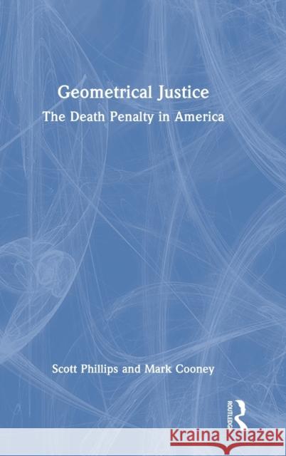Geometrical Justice: The Death Penalty in America Mark Cooney Scott Phillips 9781032009902 Routledge - książka