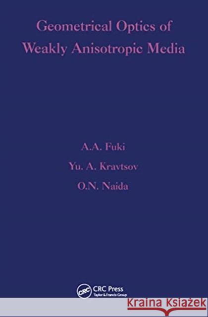 Geometrical Optics of Weakly Anisotropic Media A. A. Fuki Yu A. Kravtsov O. N. Naida 9780367455798 CRC Press - książka