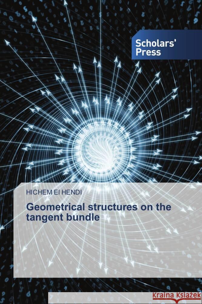 Geometrical structures on the tangent bundle EL HENDI, HICHEM 9786138974451 Scholars' Press - książka