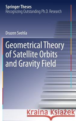 Geometrical Theory of Satellite Orbits and Gravity Field Drazen Svehla 9783319768724 Springer - książka