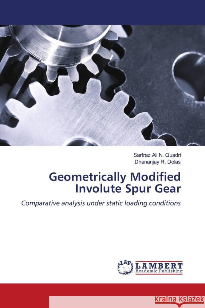 Geometrically Modified Involute Spur Gear Quadri, Sarfraz Ali N., Dolas, Dhananjay R. 9786206790402 LAP Lambert Academic Publishing - książka