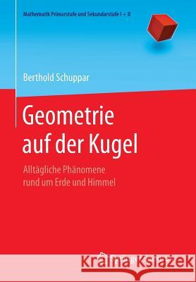 Geometrie Auf Der Kugel: Alltägliche Phänomene Rund Um Erde Und Himmel Schuppar, Berthold 9783662529416 Springer Spektrum - książka