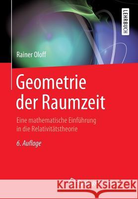 Geometrie Der Raumzeit: Eine Mathematische Einführung in Die Relativitätstheorie Oloff, Rainer 9783662567364 Springer Spektrum - książka