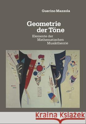 Geometrie Der Töne: Elemente Der Mathematischen Musiktheorie Mazzola, Guerino 9783034874281 Birkhauser - książka