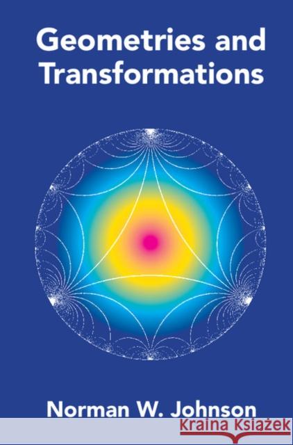 Geometries and Transformations Norman W. Johnson 9781107103405 Cambridge University Press - książka
