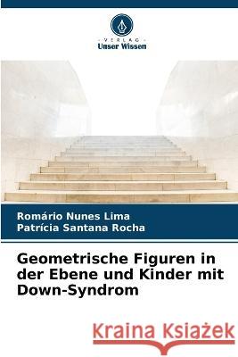 Geometrische Figuren in der Ebene und Kinder mit Down-Syndrom Romario Nunes Lima Patricia Santana Rocha  9786206124412 Verlag Unser Wissen - książka