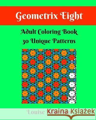 Geometrix Eight: Coloring for Grownups Louise Atherton 9781546986386 Createspace Independent Publishing Platform - książka