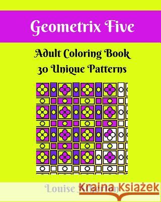 Geometrix Five: A Coloring Book for Adults Louise Atherton 9781546699873 Createspace Independent Publishing Platform - książka