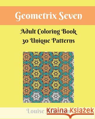 Geometrix Seven: An Adult Coloring Book Louise Atherton 9781546985990 Createspace Independent Publishing Platform - książka