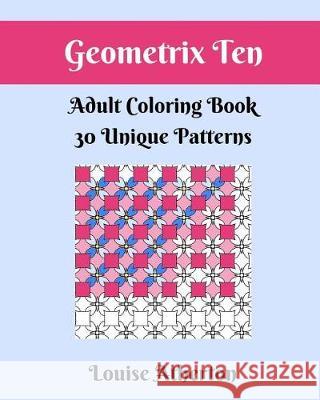 Geometrix Ten: Coloring for Adults Louise Atherton 9781546988151 Createspace Independent Publishing Platform - książka