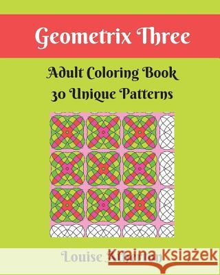 Geometrix Three: A Coloring Book for Grownups Louise Atherton 9781546424499 Createspace Independent Publishing Platform - książka