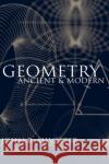 Geometry: Ancient and Modern Silvester, John R. 9780198507581 Oxford University Press