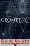 Geometry: Ancient and Modern Silvester, John R. 9780198508250 Oxford University Press