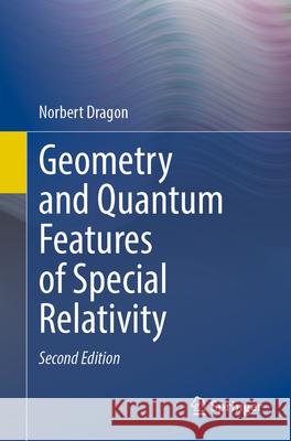 Geometry and Quantum Features of Special Relativity Norbert Dragon 9783031711480 Springer - książka
