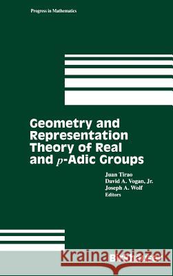 Geometry and Representation Theory of Real and P-Adic Groups Tirao, Juan 9780817639310 Birkhauser - książka