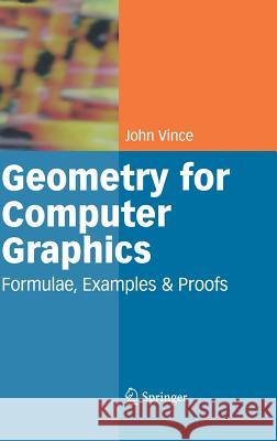 Geometry for Computer Graphics: Formulae, Examples and Proofs John Vince 9781852338343 Springer - książka