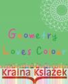 Geometry Loves Colour: Enjoy drawing and colouring 30 different geometric designs, 7.5