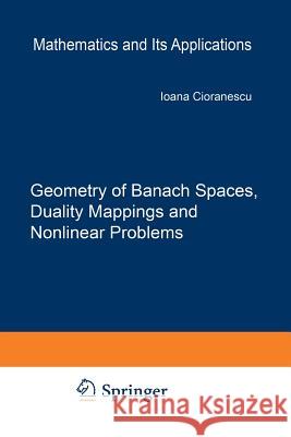 Geometry of Banach Spaces, Duality Mappings and Nonlinear Problems I. Cioranescu 9789401074544 Springer - książka