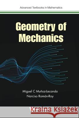 Geometry of Mechanics Narciso Roman-Roy Miguel C. Munoz-Lecanda 9781800616790 World Scientific Publishing Europe Ltd - książka