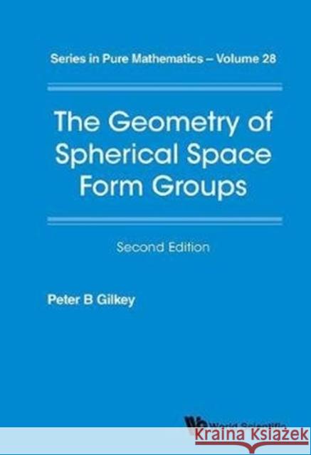 Geometry of Spherical Space Form Groups, the (Second Edition) Peter B. Gilkey 9789813220782 World Scientific Publishing Company - książka