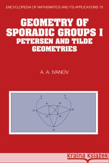 Geometry of Sporadic Groups: Volume 1, Petersen and Tilde Geometries A. A. Ivanov 9780521413626 Cambridge University Press - książka