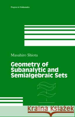 Geometry of Subanalytic and Semialgebraic Sets M. Shiota Masahiro Shiota 9780817640002 Birkhauser - książka