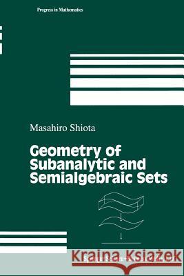 Geometry of Subanalytic and Semialgebraic Sets Masahiro Shiota 9781461273783 Birkhauser - książka