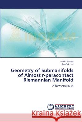 Geometry of Submanifolds of Almost r-paracontact Riemannian Manifold Mobin Ahmad, Jae-Bok Jun 9783659179822 LAP Lambert Academic Publishing - książka