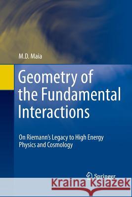 Geometry of the Fundamental Interactions: On Riemann's Legacy to High Energy Physics and Cosmology Maia, M. D. 9781489990242 Springer - książka