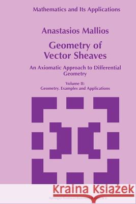 Geometry of Vector Sheaves: An Axiomatic Approach to Differential Geometry Volume II: Geometry. Examples and Applications Mallios, Anastasios 9789401061025 Springer - książka