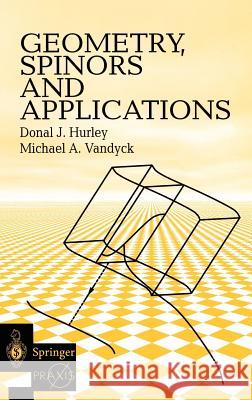 Geometry, Spinors and Applications Donal J. Hurley D. Hurley M. Vandyck 9781852332235 Springer - książka