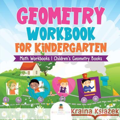 Geometry Workbook for Kindergarten - Math Workbooks Children's Geometry Books Baby Professor 9781541928268 Baby Professor - książka