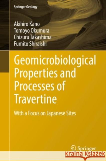 Geomicrobiological Properties and Processes of Travertine: With a Focus on Japanese Sites Kano, Akihiro 9789811313363 Springer - książka