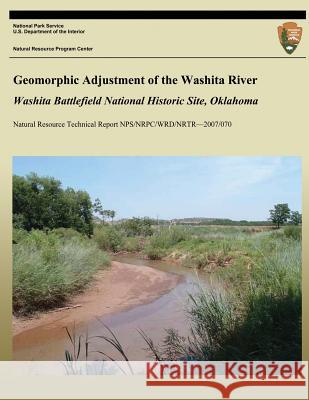 Geomorphic Adjustment of the Washita River: Washita Battlefield National Historic Site, Oklahoma Dr Richard a. Marston Dr Todd Halihan National Park Service 9781492805458 Createspace - książka