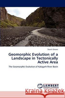Geomorphic Evolution of a Landscape in Tectonically Active Area Navrit Grover 9783848481170 LAP Lambert Academic Publishing - książka