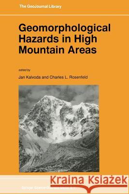 Geomorphological Hazards in High Mountain Areas J. Kalvoda                               C. L. Rosenfeld 9789401062008 Springer - książka