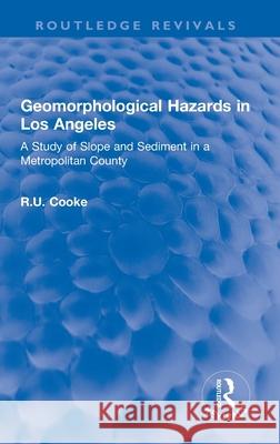 Geomorphological Hazards in Los Angeles: A Study of Slope and Sediment in a Metropolitan County Cooke, R. U. 9780367768126 Routledge - książka