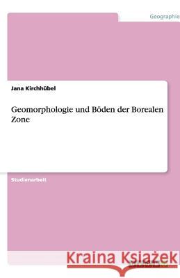 Geomorphologie und Böden der Borealen Zone Jana Kirch 9783640510542 Grin Verlag - książka
