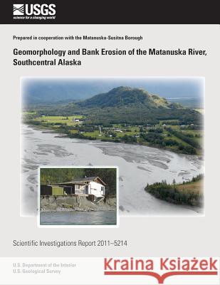 Geomorphology and Bank Erosion of the Matanuska River, Southcentral Alaska Janet H. Curran Monica L. McTeague 9781500486105 Createspace - książka